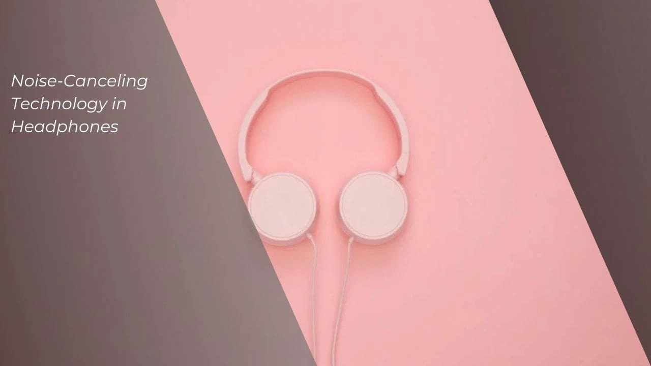Noise-Canceling Technology in Headphones